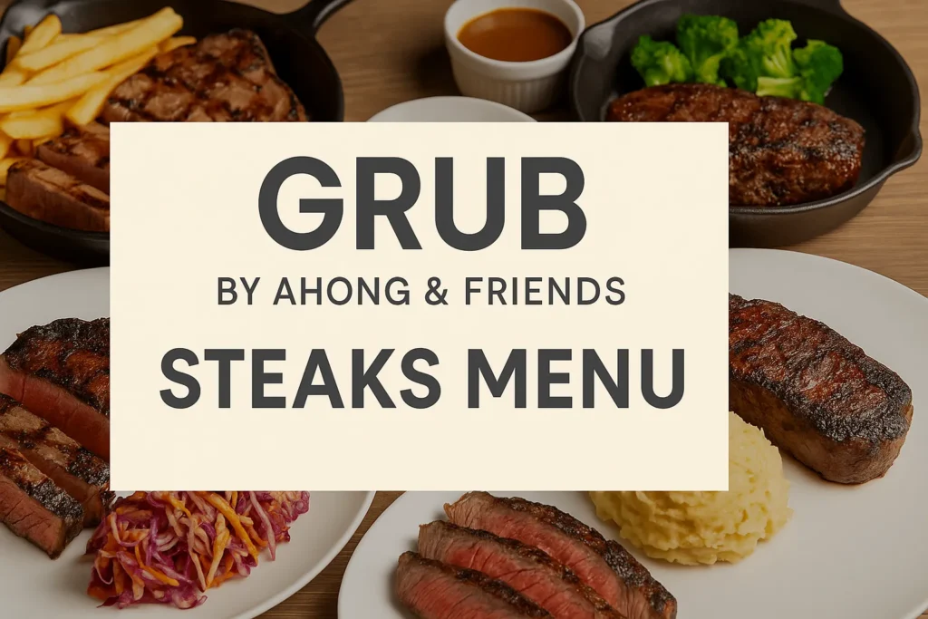 Grub by Ahong & Friends Steaks Menu