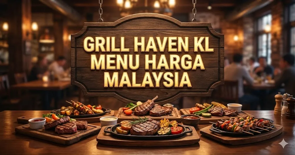 Grill Haven Kl Menu Harga Malaysia